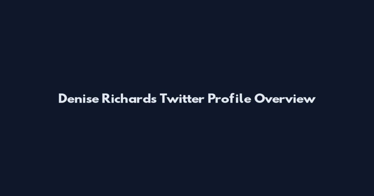 Denise Richards Twitter Profile Overview