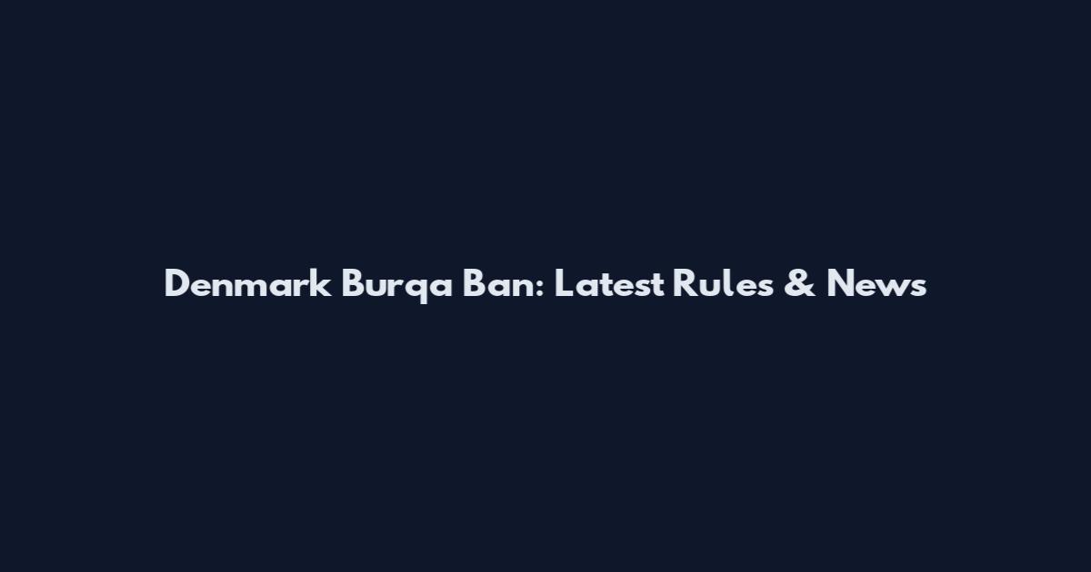Denmark Burqa Ban: Latest Rules & News
