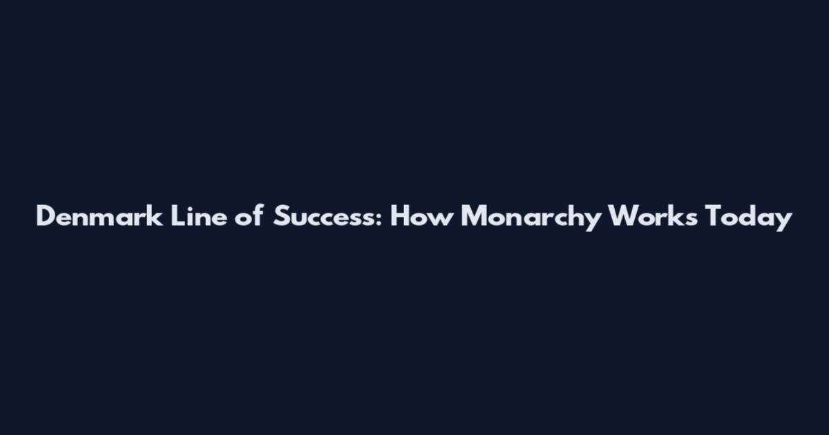 Denmark Line of Success: How Monarchy Works Today