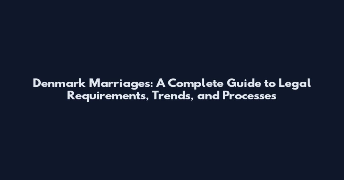 Denmark Marriages: A Complete Guide to Legal Requirements, Trends, and Processes
