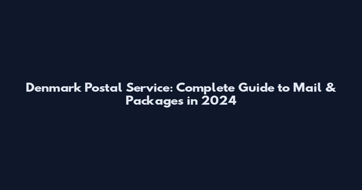 Denmark Postal Service: Complete Guide to Mail & Packages in 2024