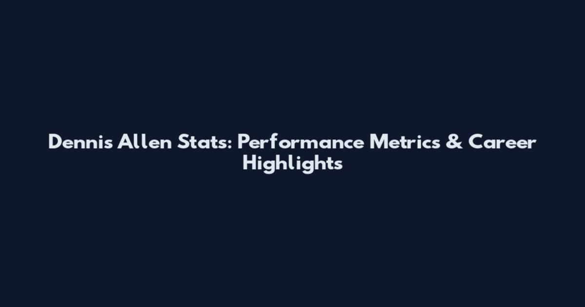 Dennis Allen Stats: Performance Metrics & Career Highlights