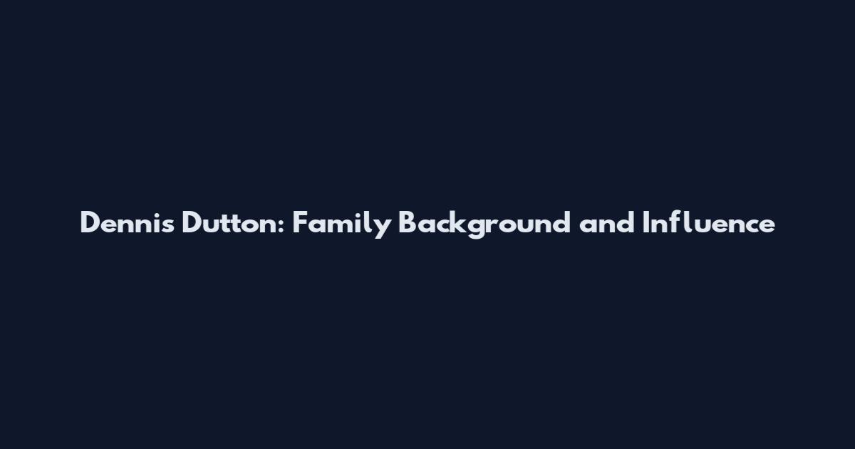 Dennis Dutton: Family Background and Influence