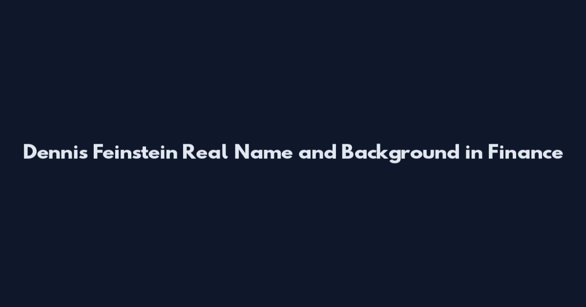 Dennis Feinstein Real Name and Background in Finance