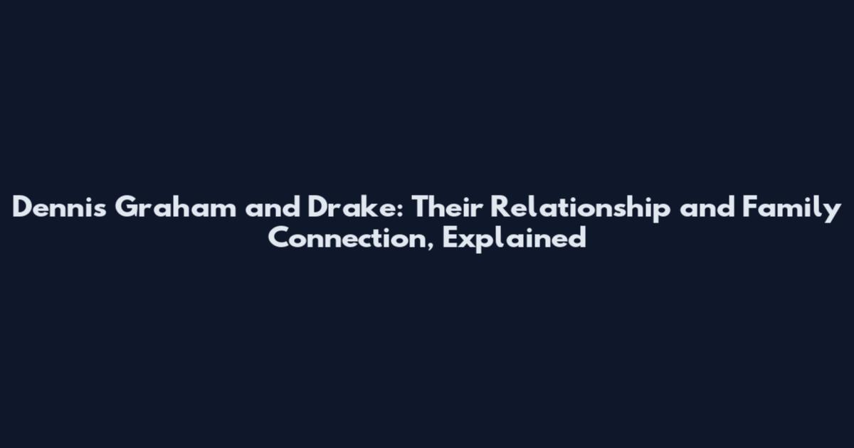Dennis Graham and Drake: Their Relationship and Family Connection, Explained