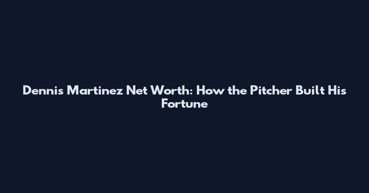 Dennis Martinez Net Worth: How the Pitcher Built His Fortune