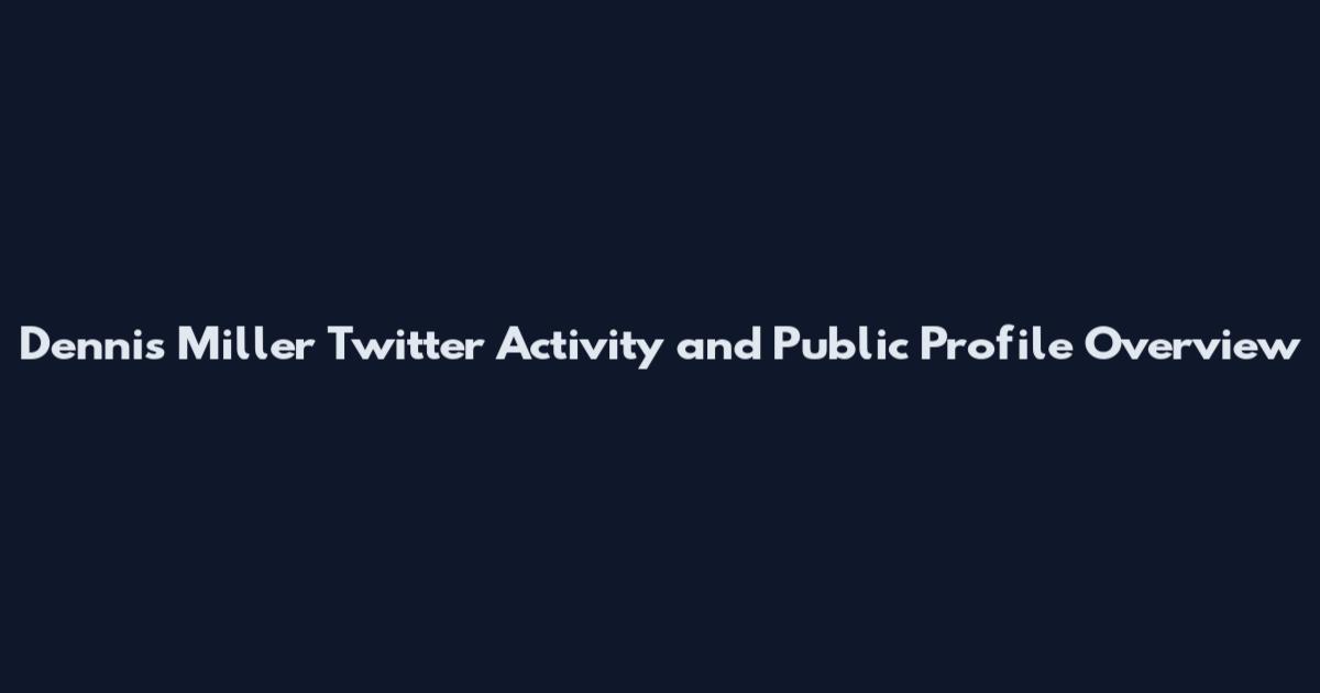 Dennis Miller Twitter Activity and Public Profile Overview