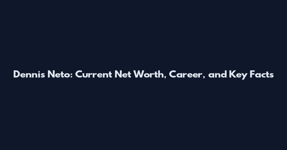 Dennis Neto: Current Net Worth, Career, and Key Facts