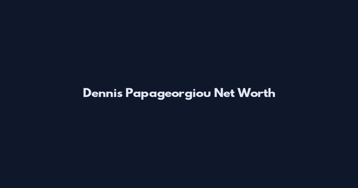 Dennis Papageorgiou Net Worth