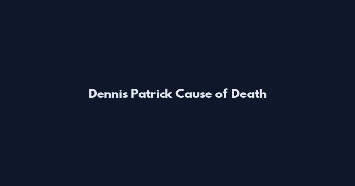 Dennis Patrick Cause of Death