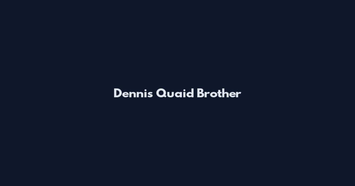 Dennis Quaid Brother