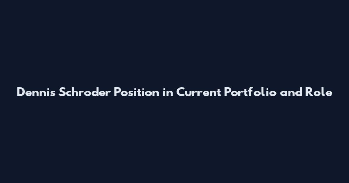 Dennis Schroder Position in Current Portfolio and Role