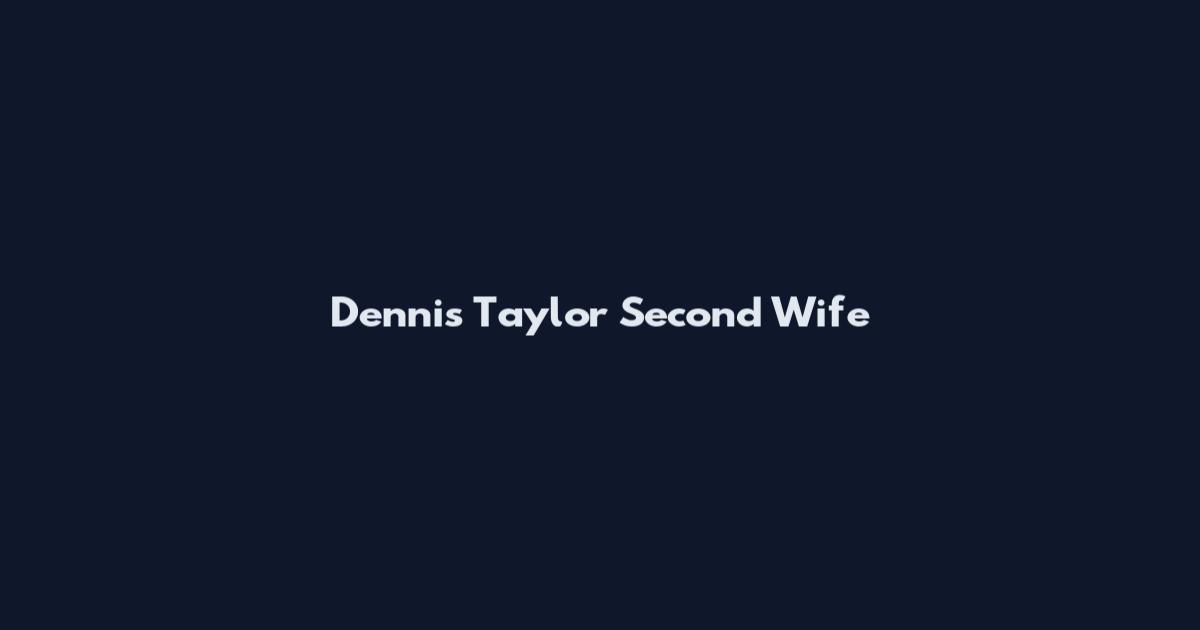 Dennis Taylor Second Wife