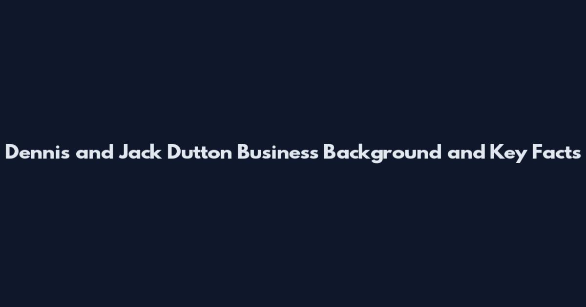 Dennis and Jack Dutton Business Background and Key Facts