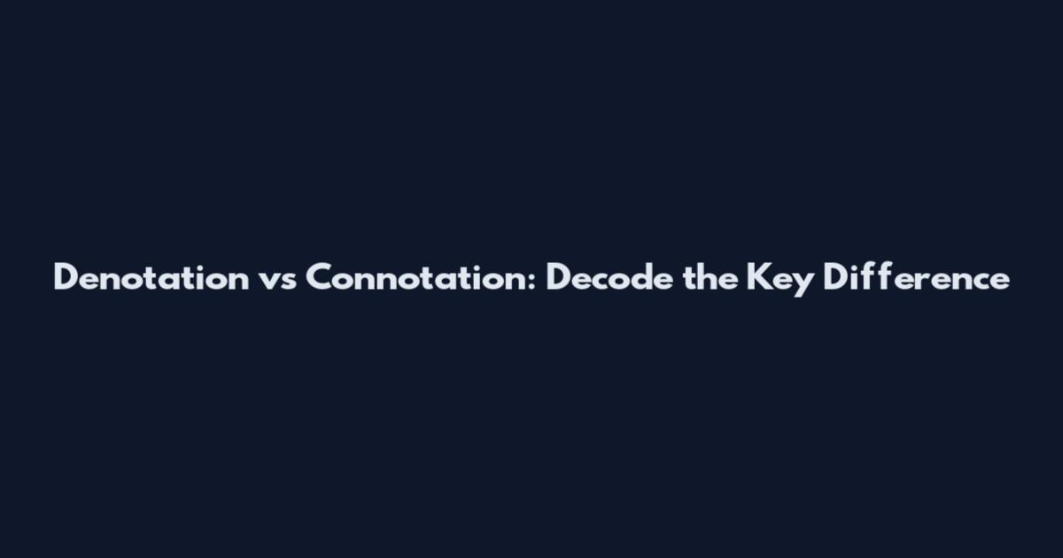 Denotation vs Connotation: Decode the Key Difference