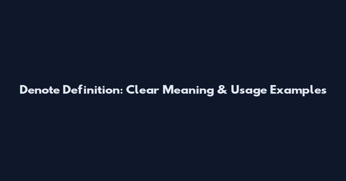 Denote Definition: Clear Meaning & Usage Examples