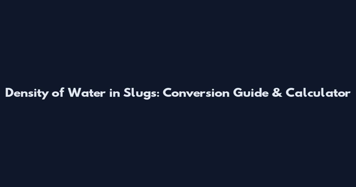 Density of Water in Slugs: Conversion Guide & Calculator