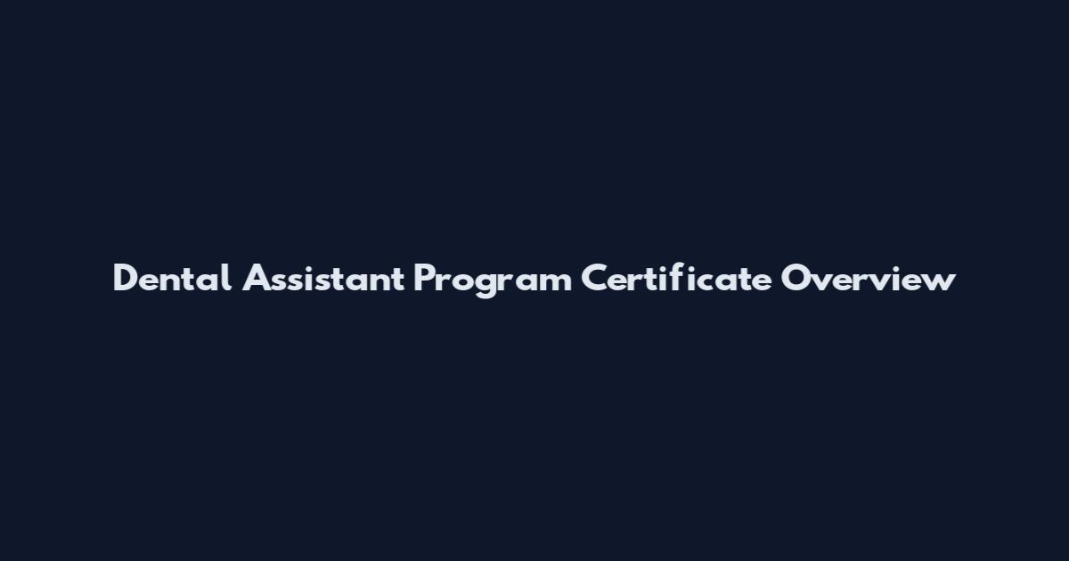 Dental Assistant Program Certificate Overview