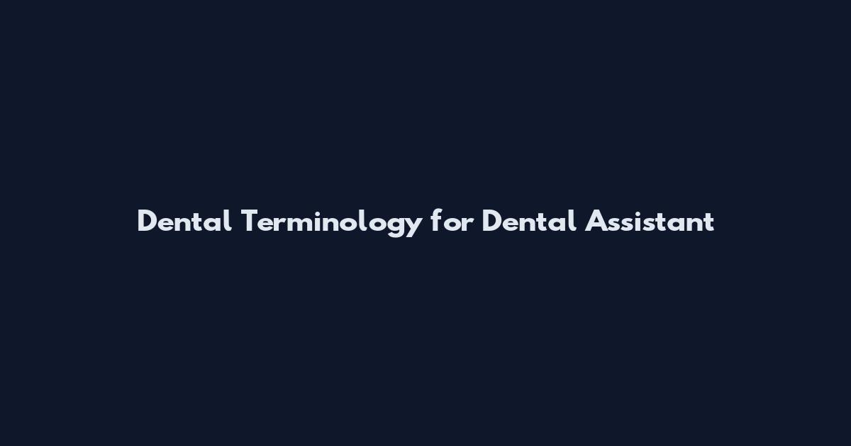Dental Terminology for Dental Assistant