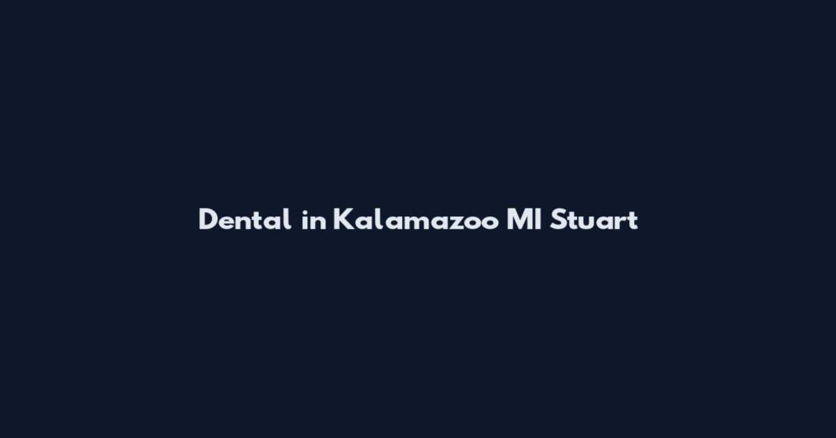 Dental in Kalamazoo MI Stuart