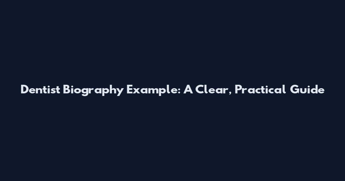 Dentist Biography Example: A Clear, Practical Guide