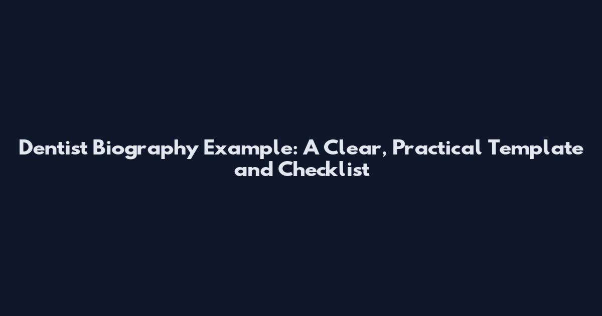 Dentist Biography Example: A Clear, Practical Template and Checklist