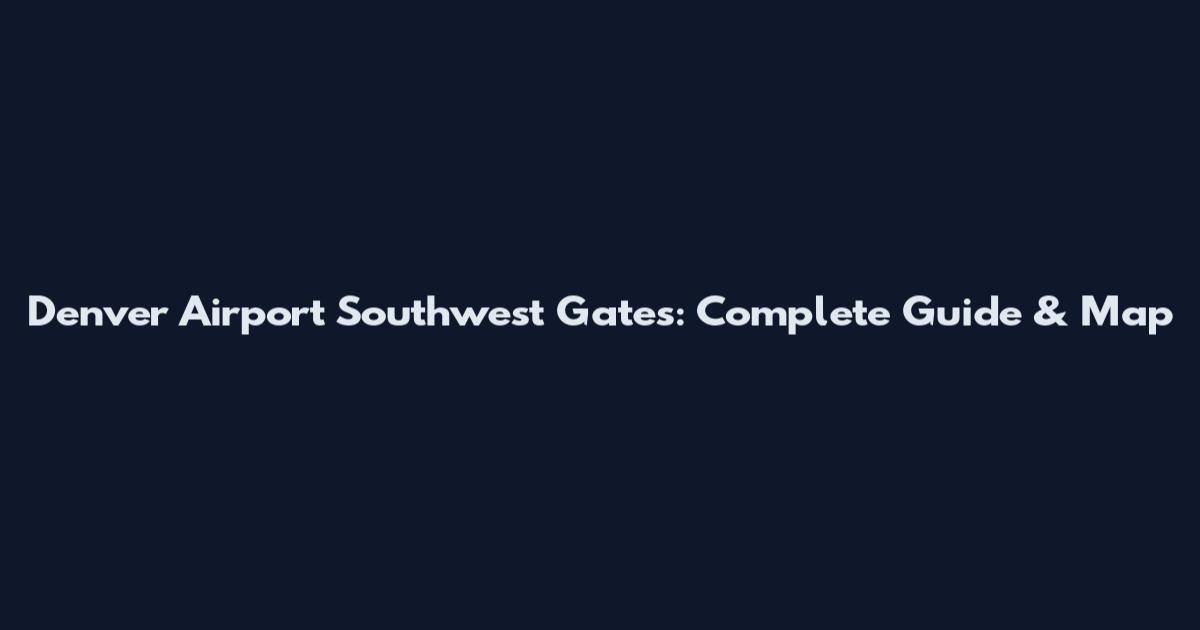 Denver Airport Southwest Gates: Complete Guide & Map