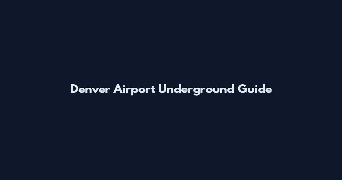 Denver Airport Underground Guide