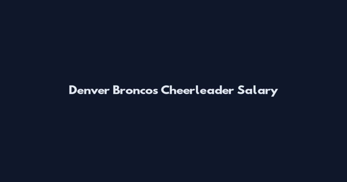 Denver Broncos Cheerleader Salary