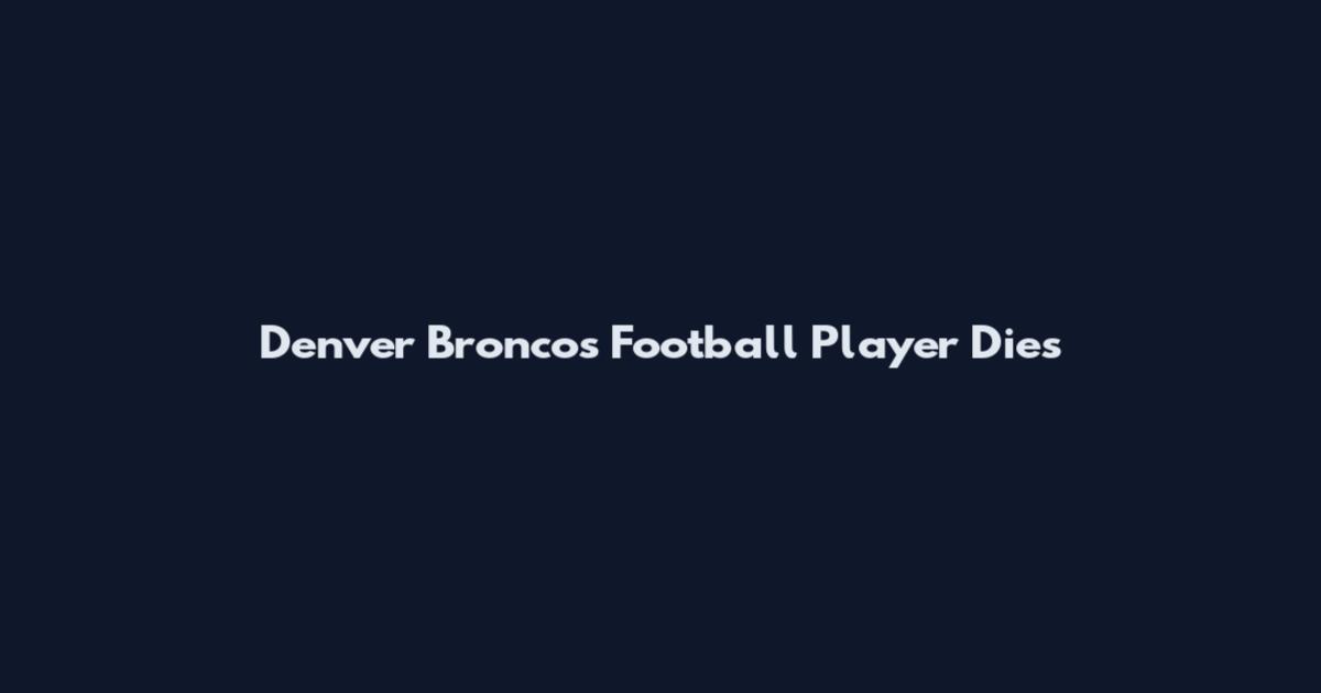 Denver Broncos Football Player Dies