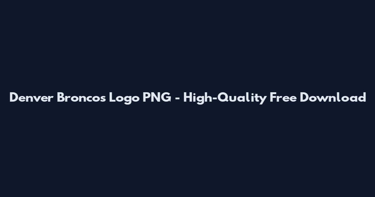Denver Broncos Logo PNG - High-Quality Free Download