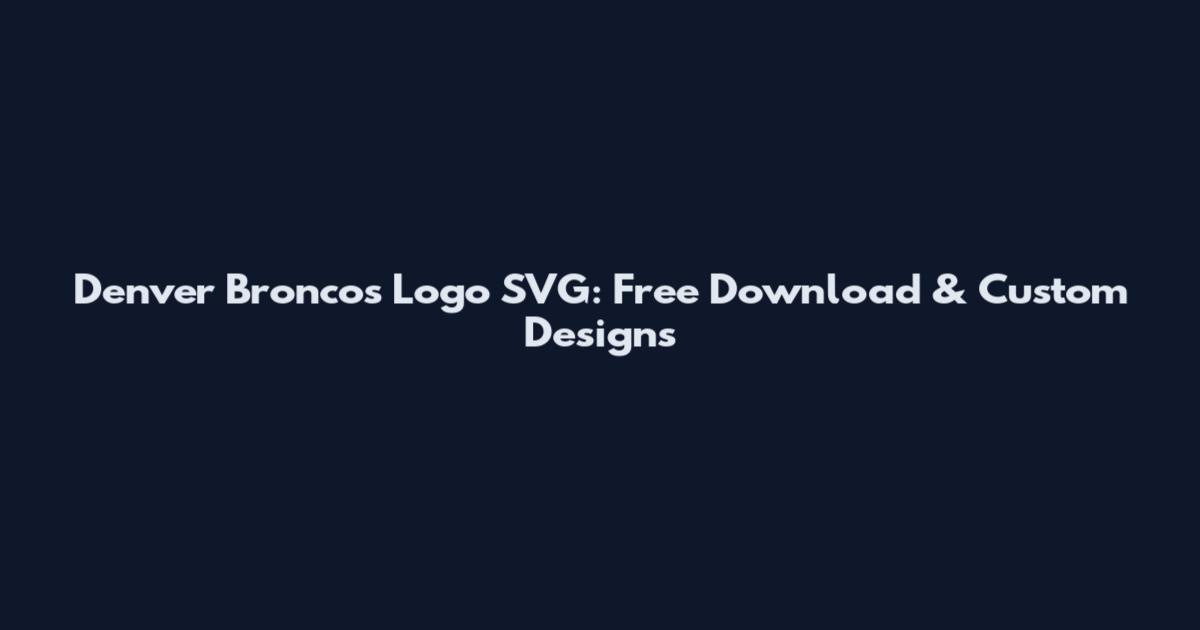Denver Broncos Logo SVG: Free Download & Custom Designs