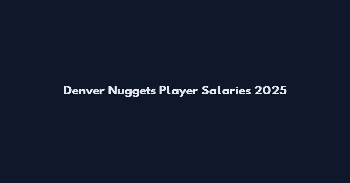 Denver Nuggets Player Salaries 2025