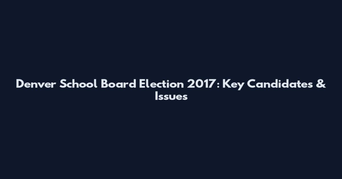 Denver School Board Election 2017: Key Candidates & Issues
