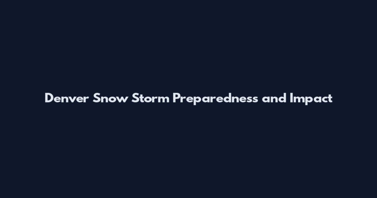 Denver Snow Storm Preparedness and Impact