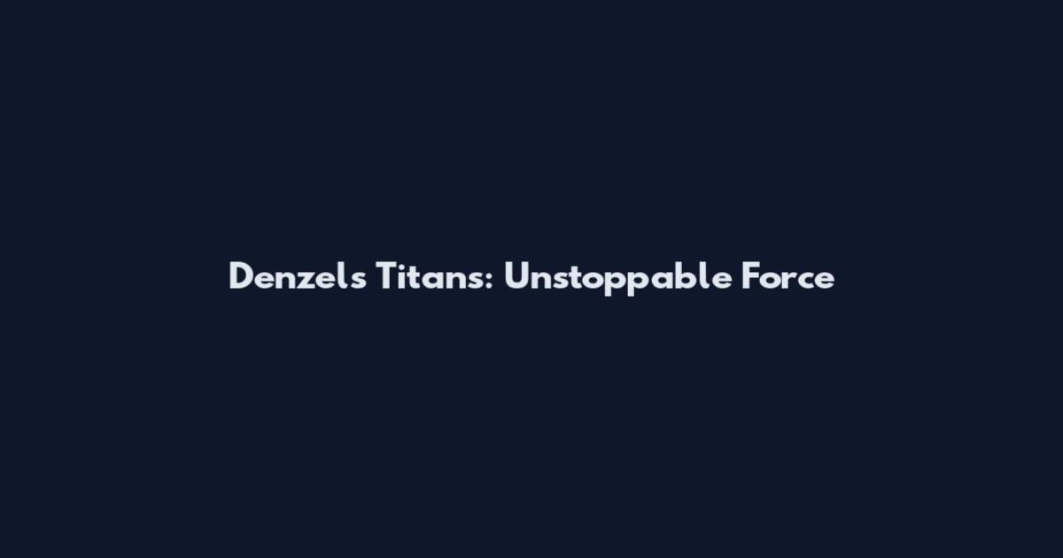 Denzel's Titans: Unstoppable Force