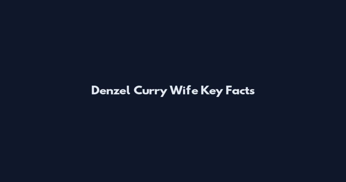 Denzel Curry Wife Key Facts