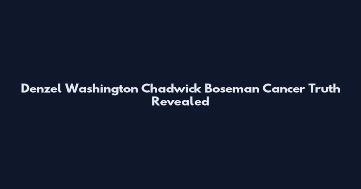 Denzel Washington Chadwick Boseman Cancer Truth Revealed