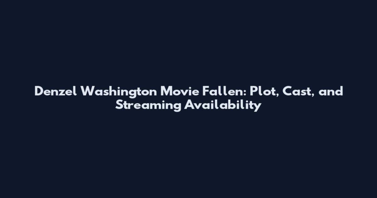 Denzel Washington Movie Fallen: Plot, Cast, and Streaming Availability