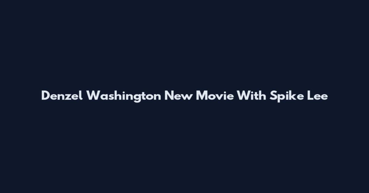 Denzel Washington New Movie With Spike Lee