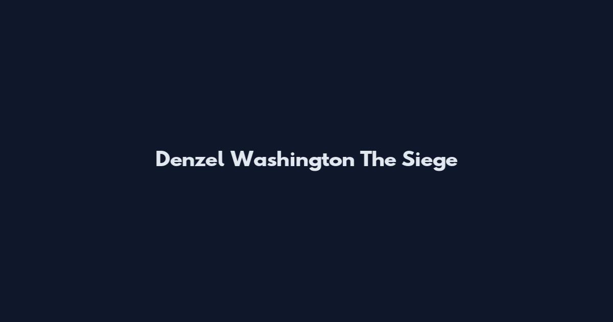 Denzel Washington The Siege