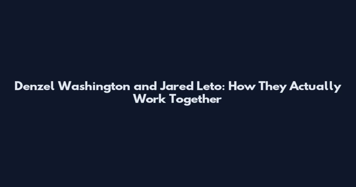 Denzel Washington and Jared Leto: How They Actually Work Together