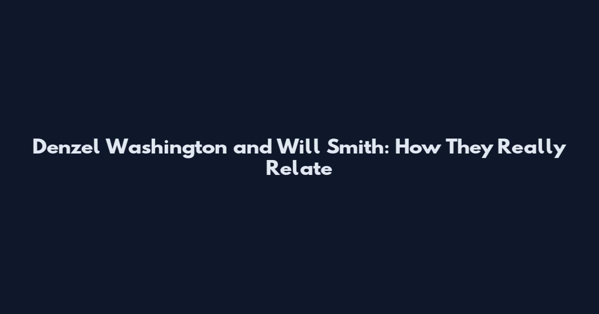 Denzel Washington and Will Smith: How They Really Relate