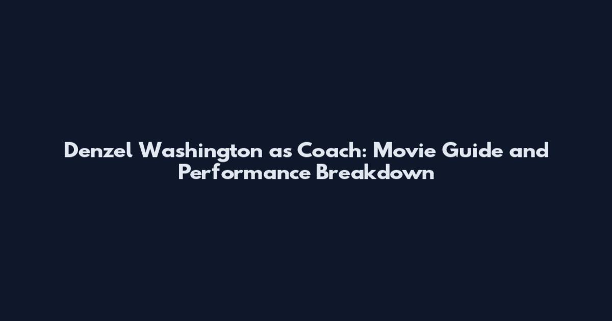 Denzel Washington as Coach: Movie Guide and Performance Breakdown