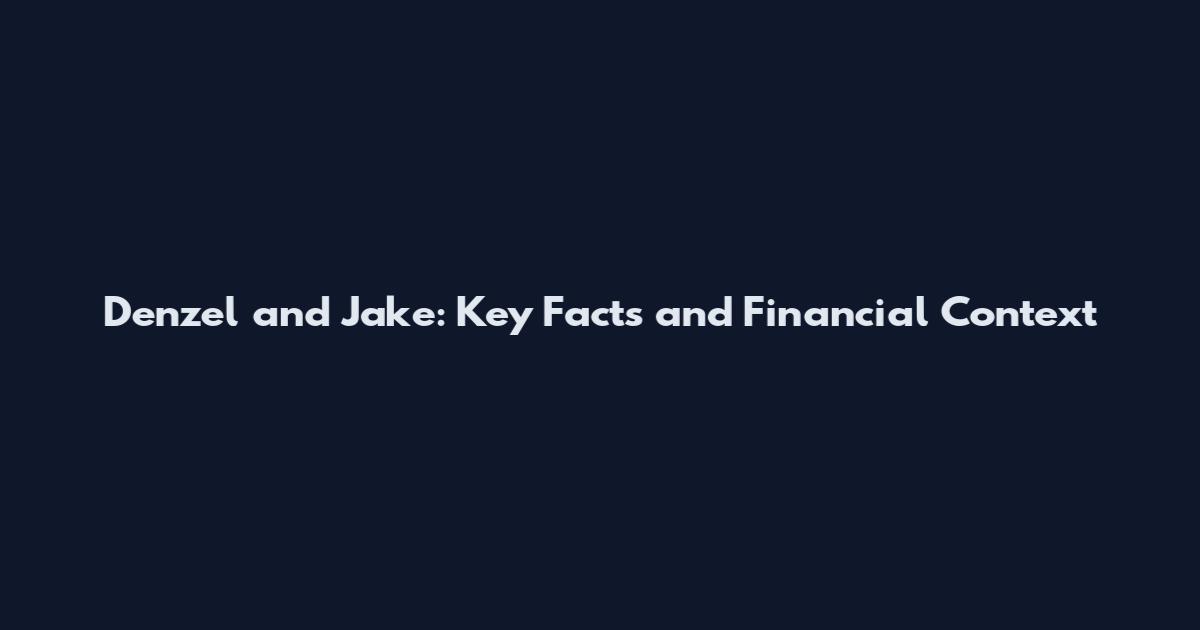 Denzel and Jake: Key Facts and Financial Context