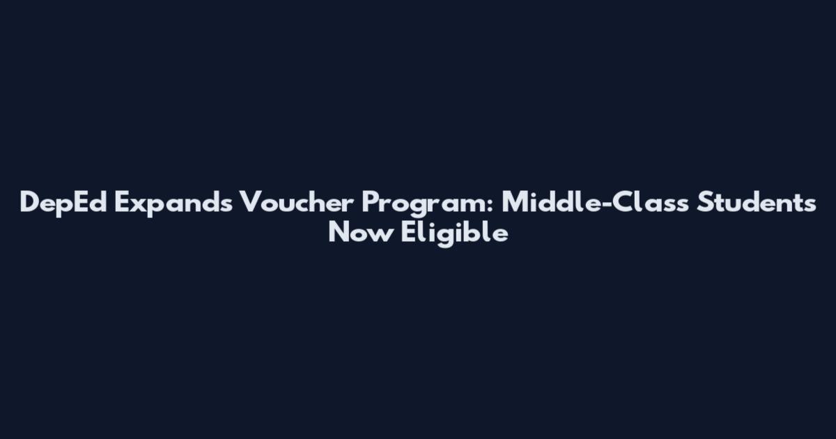 DepEd Expands Voucher Program: Middle-Class Students Now Eligible