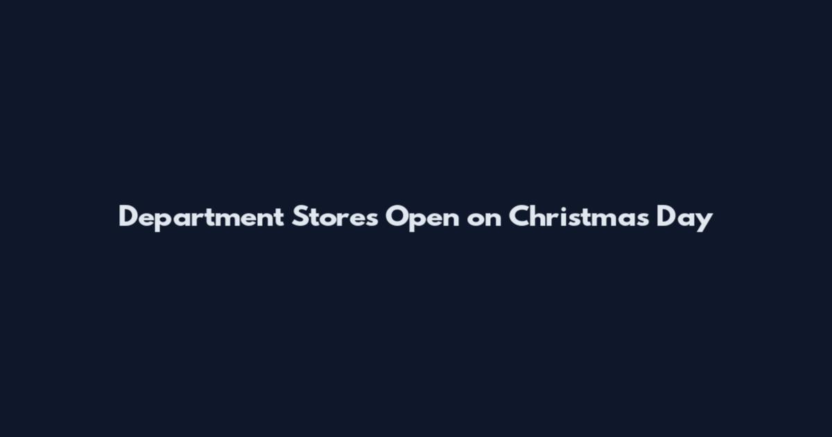 Department Stores Open on Christmas Day