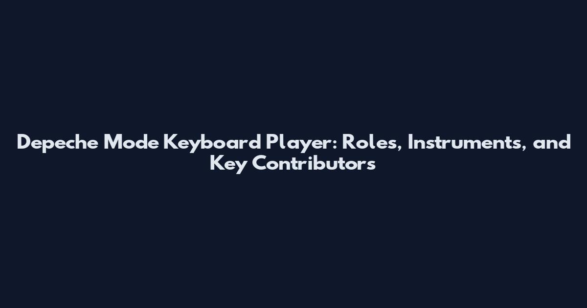 Depeche Mode Keyboard Player: Roles, Instruments, and Key Contributors