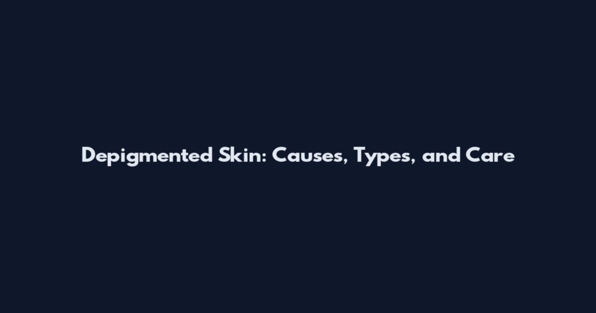 Depigmented Skin: Causes, Types, and Care