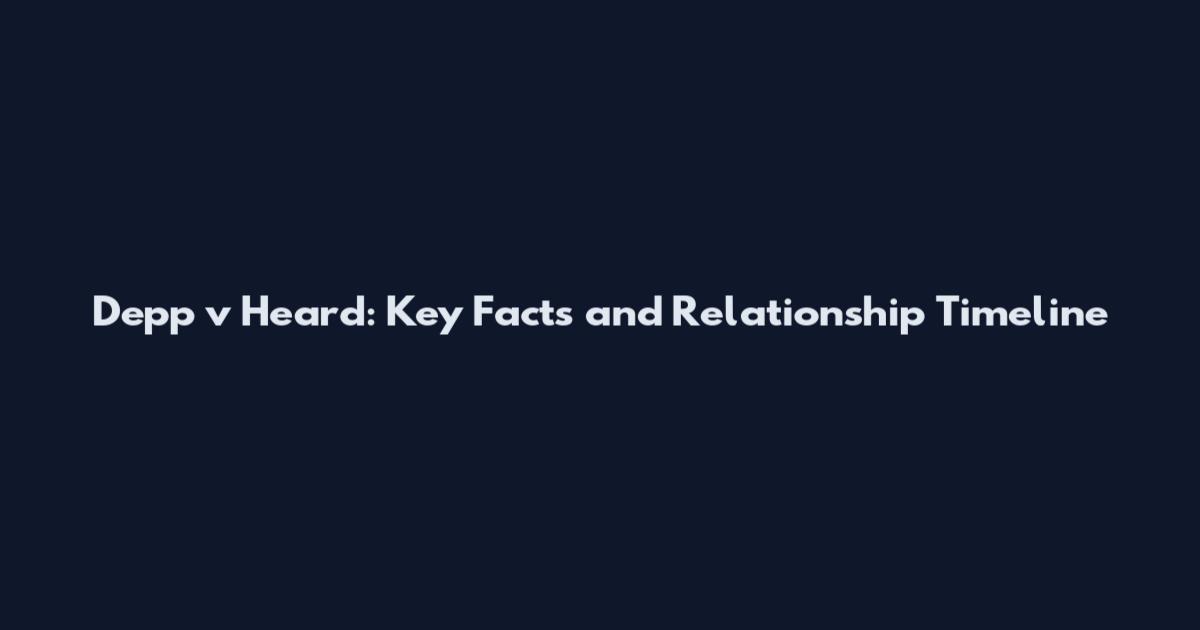 Depp v Heard: Key Facts and Relationship Timeline